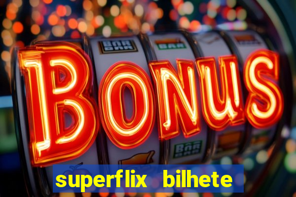 superflix bilhete de loteria